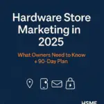 Hardware Store Marketing in 2025 – What Owners Need to Know and 90-Day Plan by HSME