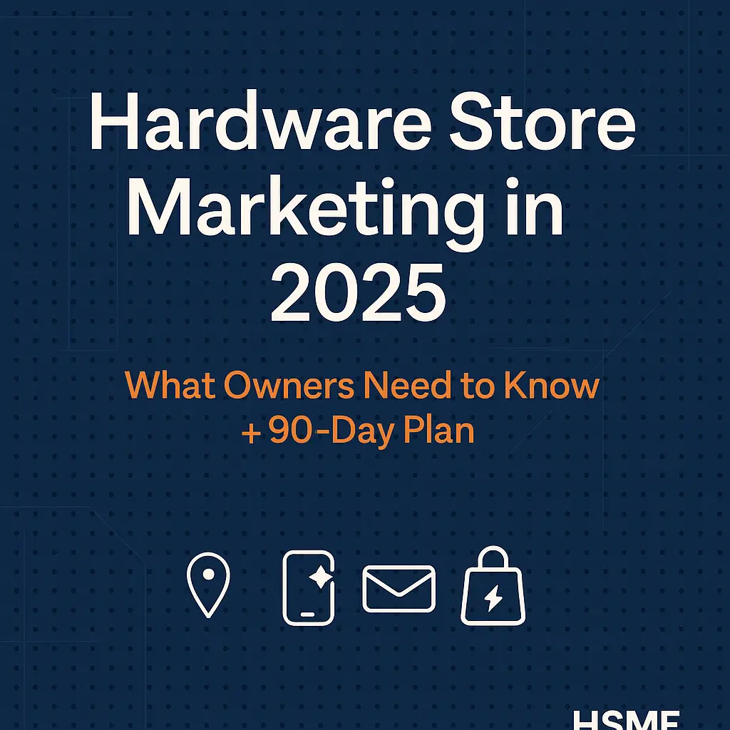 Hardware Store Marketing in 2025 – What Owners Need to Know and 90-Day Plan by HSME